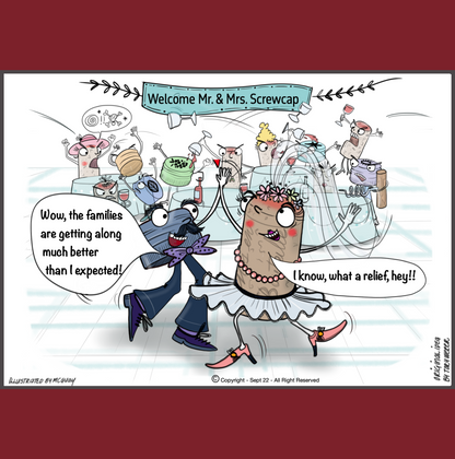 At a large wedding reception in a banquet hall hangs a banner that says "Welcome Mr. and Mrs. Screwcork". Attendinding the wedding are a mixture of wine bottle screw caps and wine corks. There is a massive brawl going on between the screwcaps and the corks. Well dressed corks both male and female are pouring wine over the heads of the screw caps while the screw caps swear at, and physically attack the corks. It is total bedlam; however in the forground the beautifuly dressed bride and groom are alone