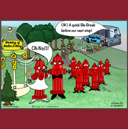In a perfectly groomed park abouve clear skies and large trees the wedding of Walter and Mary is being held. Walter and Marry are fire hydrants, Walter is wearing a bow tie and Mary holding her bouquet has a beautiful veil and wedding dress. Many fellow fire hydrants are in attendance watching the ceremony as Mary has a look of horror on her face as a bus loaded with dogs stops on the street adjacent to the park. On the side of the bus there is a large sign that says Puppy Pub Crawl.