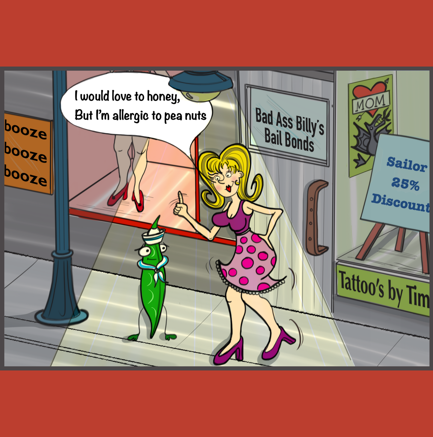A prostitute in a tight fitting dress is standing on a sidwalk under a streetlight in the bad part of town. There is a tatoo parlor and a bail bondsman shop in the background. A pea pod wearing naval uniform is standing beside the lady looking intently at her. The lady says, "I would love to honey but I'm allergic to pea nuts". 